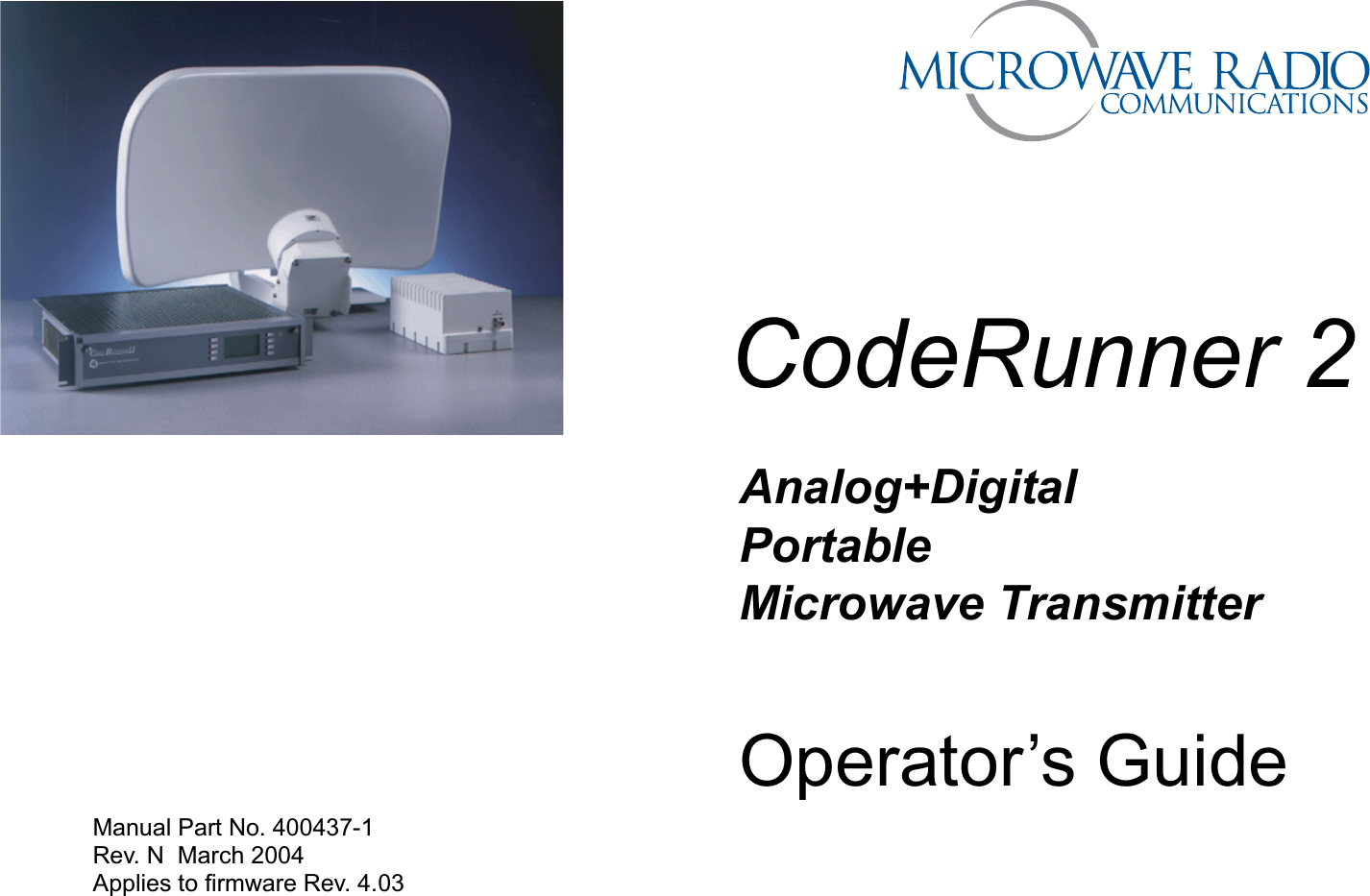CodeRunner 2Analog+DigitalPortableMicrowaveTransmitterOperator’s GuideManual Part No. 400437-1  Rev. N  March 2004Applies to firmware Rev. 4.03