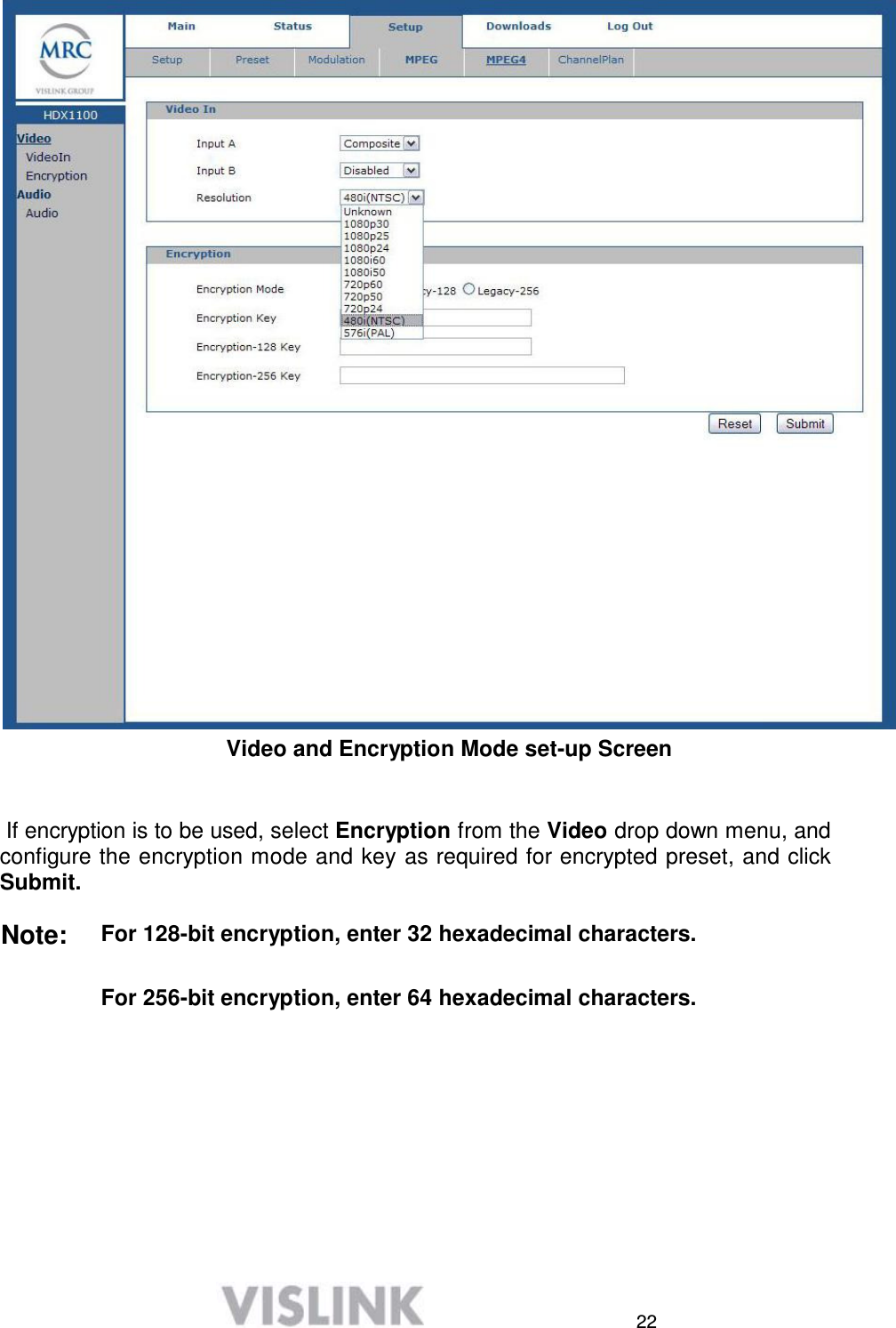  22   Video and Encryption Mode set-up Screen    If encryption is to be used, select Encryption from the Video drop down menu, and configure the encryption mode and key as required for encrypted preset, and click Submit.  Note: For 128-bit encryption, enter 32 hexadecimal characters.   For 256-bit encryption, enter 64 hexadecimal characters. 