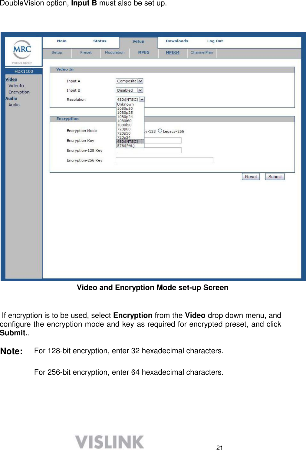  21 DoubleVision option, Input B must also be set up.     Video and Encryption Mode set-up Screen     If encryption is to be used, select Encryption from the Video drop down menu, and configure the encryption mode and key as required for encrypted preset, and click Submit..  Note:  For 128-bit encryption, enter 32 hexadecimal characters.  For 256-bit encryption, enter 64 hexadecimal characters.      