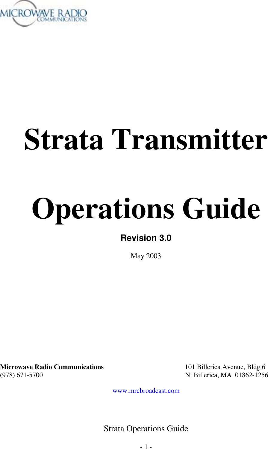  Strata Operations Guide  - 1 -             Strata Transmitter  Operations Guide       Revision 3.0  May 2003              Microwave Radio Communications           101 Billerica Avenue, Bldg 6 (978) 671-5700                                                                                   N. Billerica, MA  01862-1256  www.mrcbroadcast.com    