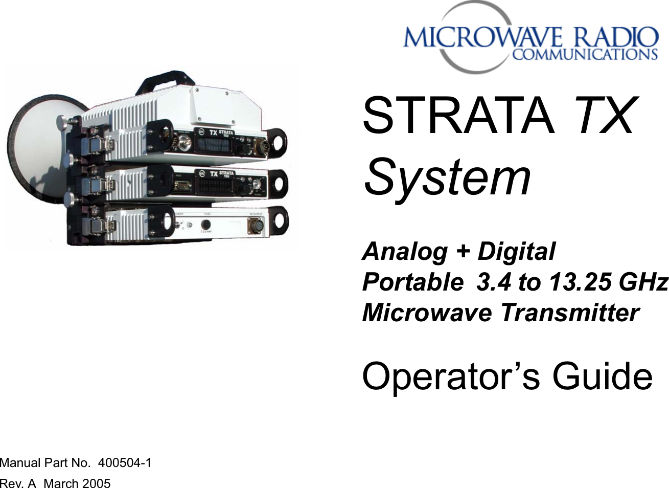 STRATA TX SystemManual Part No.  400504-1Rev. A  March 2005Operator’s GuideAnalog + Digital  Portable  3.4 to 13.25 GHz Microwave Transmitter 