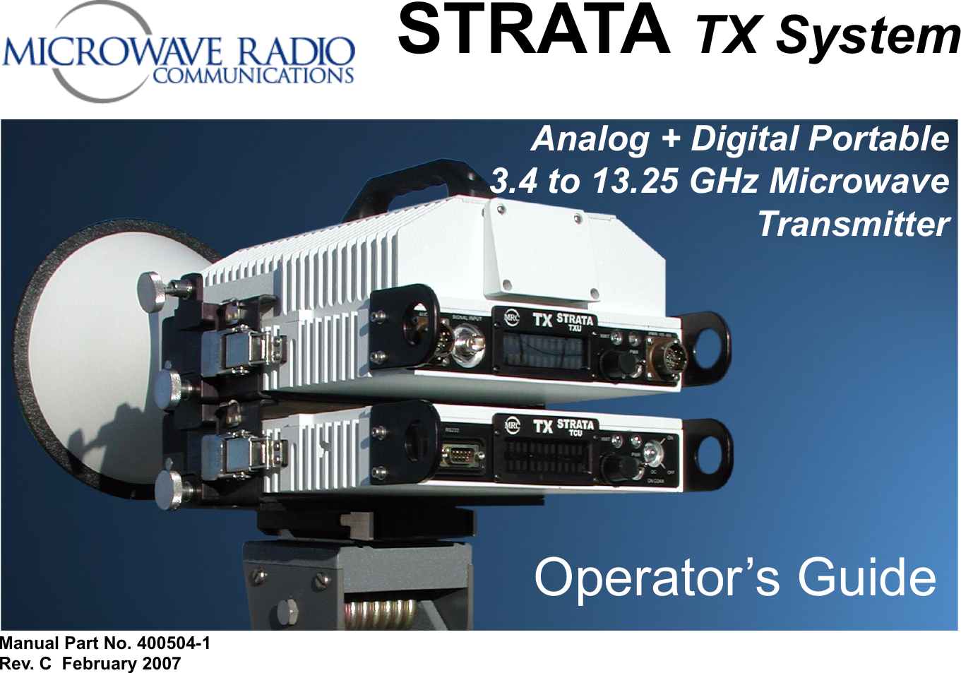 STRATA TX SystemOperator’s GuideAnalog + Digital Portable3.4 to 13.25 GHz MicrowaveTransmitterManual Part No. 400504-1 Rev. C  February 2007