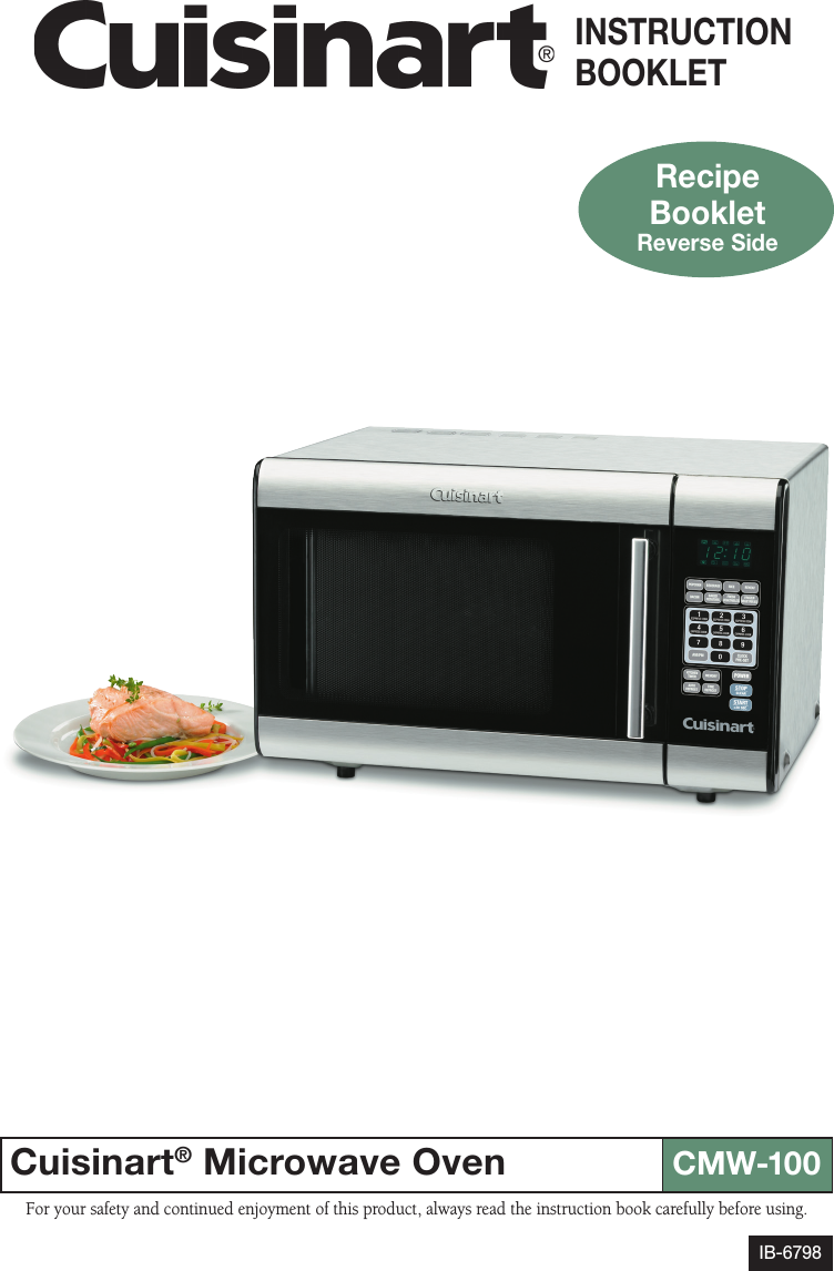 For your safety and continued enjoyment of this product, always read the instruction book carefully before using.Cuisinart® Microwave OvenCMW-100INSTRUCTION BOOKLETIB-6798RecipeBookletReverse Side