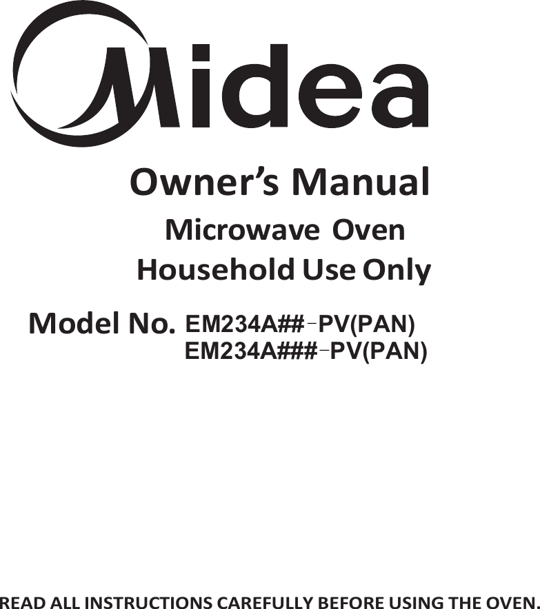     Owner’s Manual Microwave Oven Household Use Only Model No.                  READ ALL INSTRUCTIONS CAREFULLY BEFORE USING THE OVEN.               EM234A##  PV(PAN) EM234A###  PV(PAN)  --