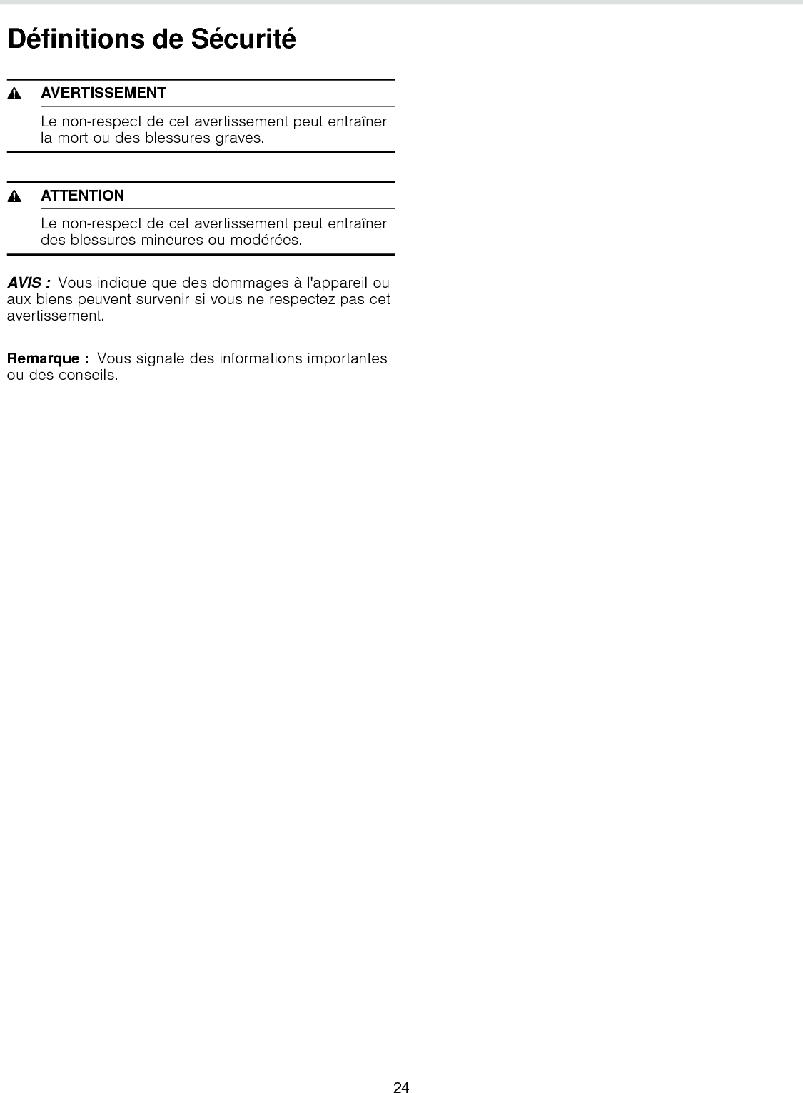 Définitions de Sécurité9AVERTISSEMENTLe non-respect de cet avertissement peut entraîner la mort ou des blessures graves.9ATTENTIONLe non-respect de cet avertissement peut entraîner des blessures mineures ou modérées.AVIS :  Vous indique que des dommages à l&apos;appareil ou aux biens peuvent survenir si vous ne respectez pas cet avertissement.Remarque :  Vous signale des informations importantes ou des conseils.24