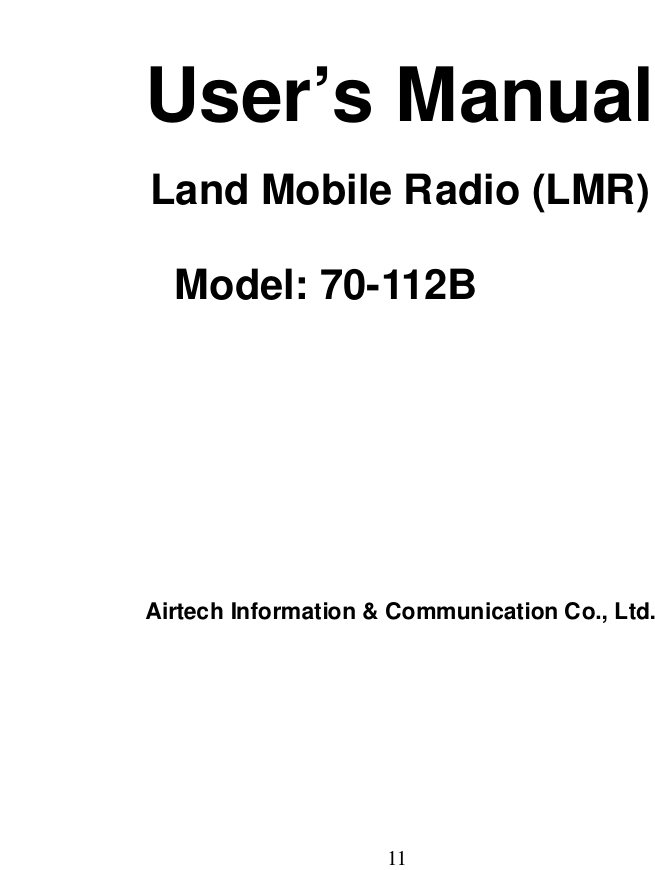 User’s ManualLand Mobile Radio (LMR)     Model: 70-112BAirtech Information &amp; Communication Co., Ltd.11