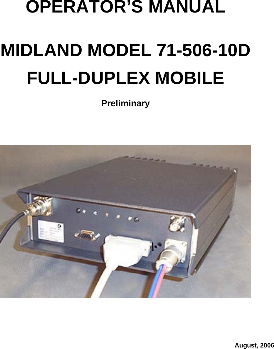     OPERATOR’S MANUAL   MIDLAND MODEL 71-506-10D  FULL-DUPLEX MOBILE  Preliminary              August, 2006 