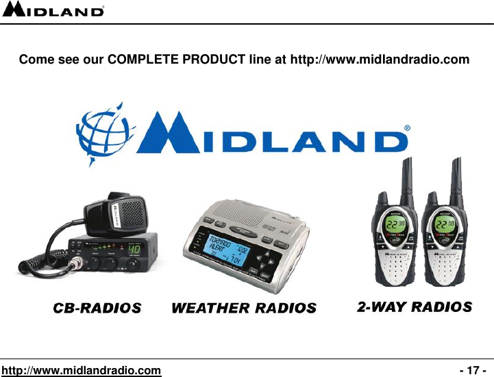   http://www.midlandradio.com                                                                                              - 17 -  Come see our COMPLETE PRODUCT line at http://www.midlandradio.com                     