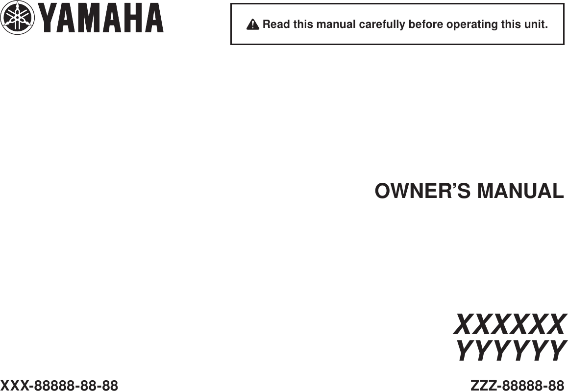  Read this manual carefully before operating this unit.XXX-88888-88-88OWNER’S MANUALZZZ-88888-88XXXXXXYYYYYY