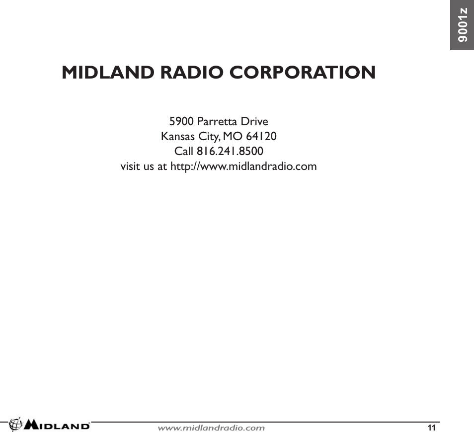                                              www.midlandradio.com                                               119001zMIDLAND RADIO CORPORATION5900 Parretta DriveKansas City, MO 64120Call 816.241.8500visit us at http://www.midlandradio.com