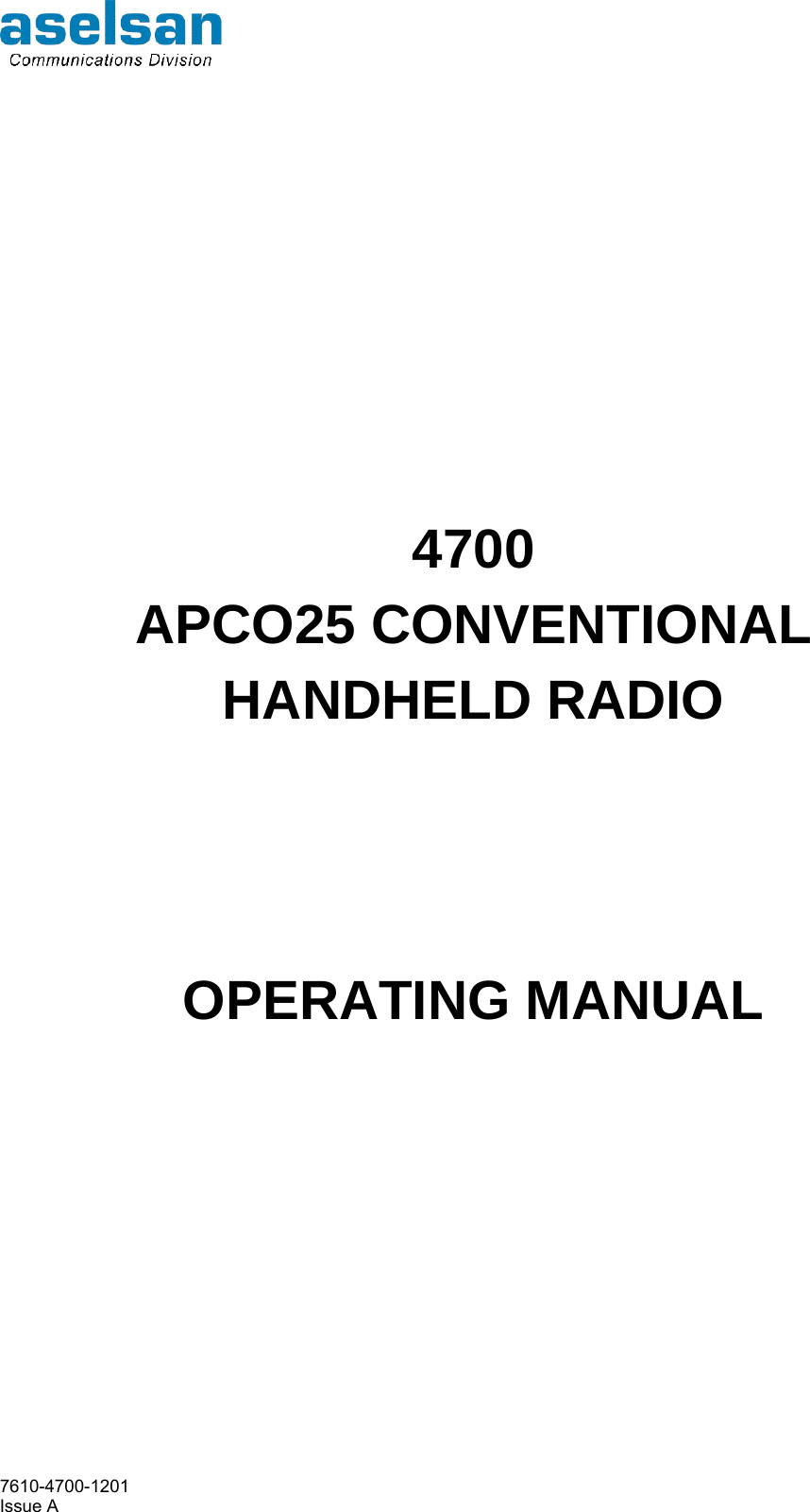     7610-4700-1201 Issue A 4700 APCO25 CONVENTIONAL  HANDHELD RADIO    OPERATING MANUAL  