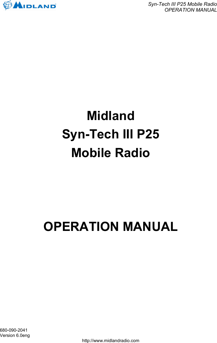  Syn-Tech III P25 Mobile Radio OPERATION MANUAL   680-090-2041 Version 6.0eng http://www.midlandradio.com Midland Syn-Tech III P25 Mobile Radio    OPERATION MANUAL 