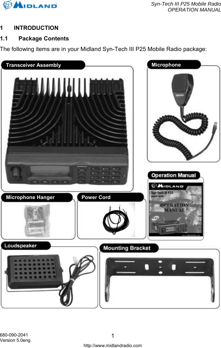  Syn-Tech III P25 Mobile Radio OPERATION MANUAL  680-090-2041 Version 5.0eng http://www.midlandradio.com 11 INTRODUCTION 1.1 Package Contents The following items are in your Midland Syn-Tech III P25 Mobile Radio package:    Microphone Hanger Microphone Transceiver Assembly Power Cord 