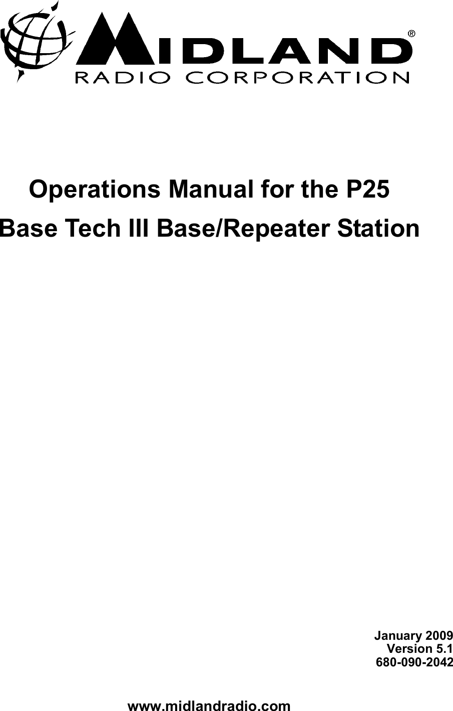 www.midlandradio.com    Operations Manual for the P25 Base Tech III Base/Repeater Station                        January 2009 Version 5.1 680-090-2042