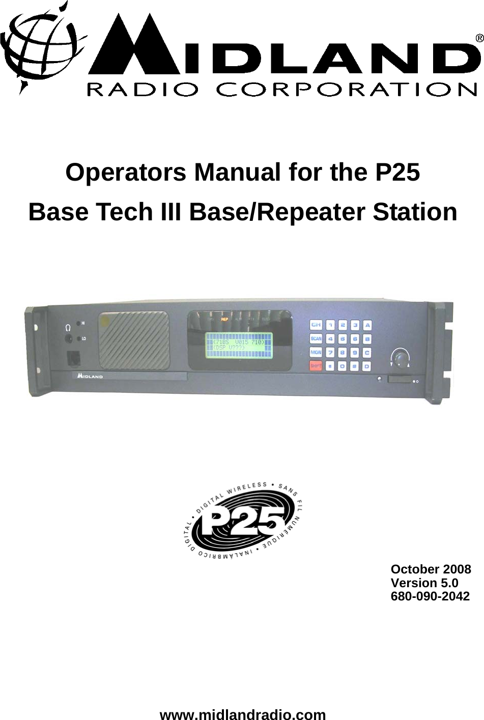   Operators Manual for the P25 Base Tech III Base/Repeater Station                   October 2008     Version 5.0     680-090-2042                  www.midlandradio.com 