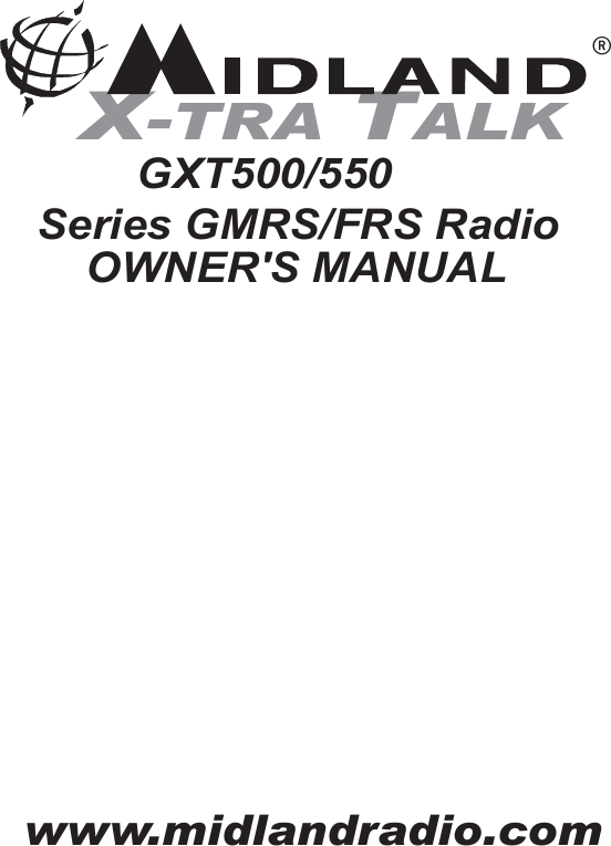         GXT500/550 Series GMRS/FRS RadioX-TRA TALK®OWNER&apos;S MANUALwww.midlandradio.com