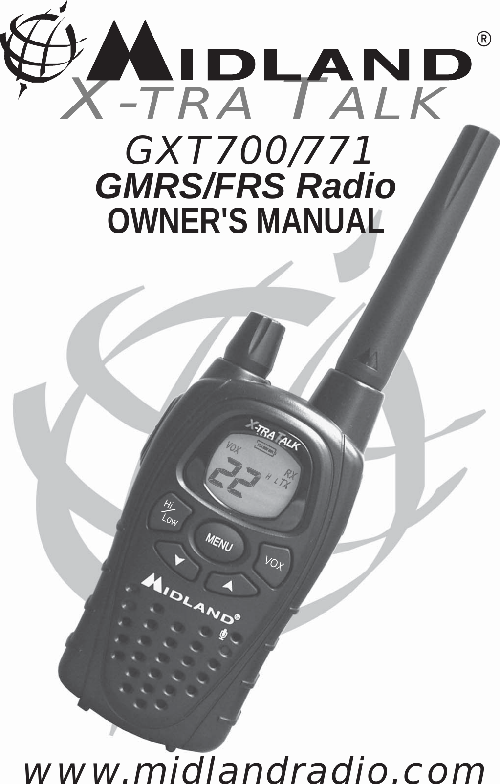      GXT700/771    GMRS/FRS RadioX-TRA TALK®OWNER&apos;S MANUALwww.midlandradio.comHi/Low VOX