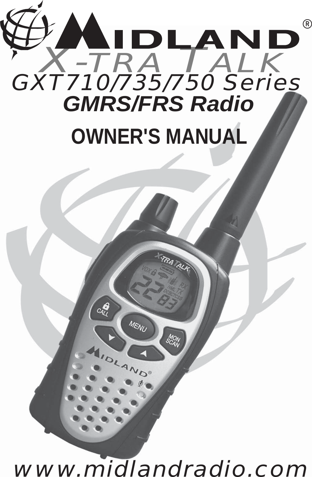 GXT710/735/750 Series         GMRS/FRS RadioX-TRA TALK®OWNER&apos;S MANUALwww.midlandradio.com