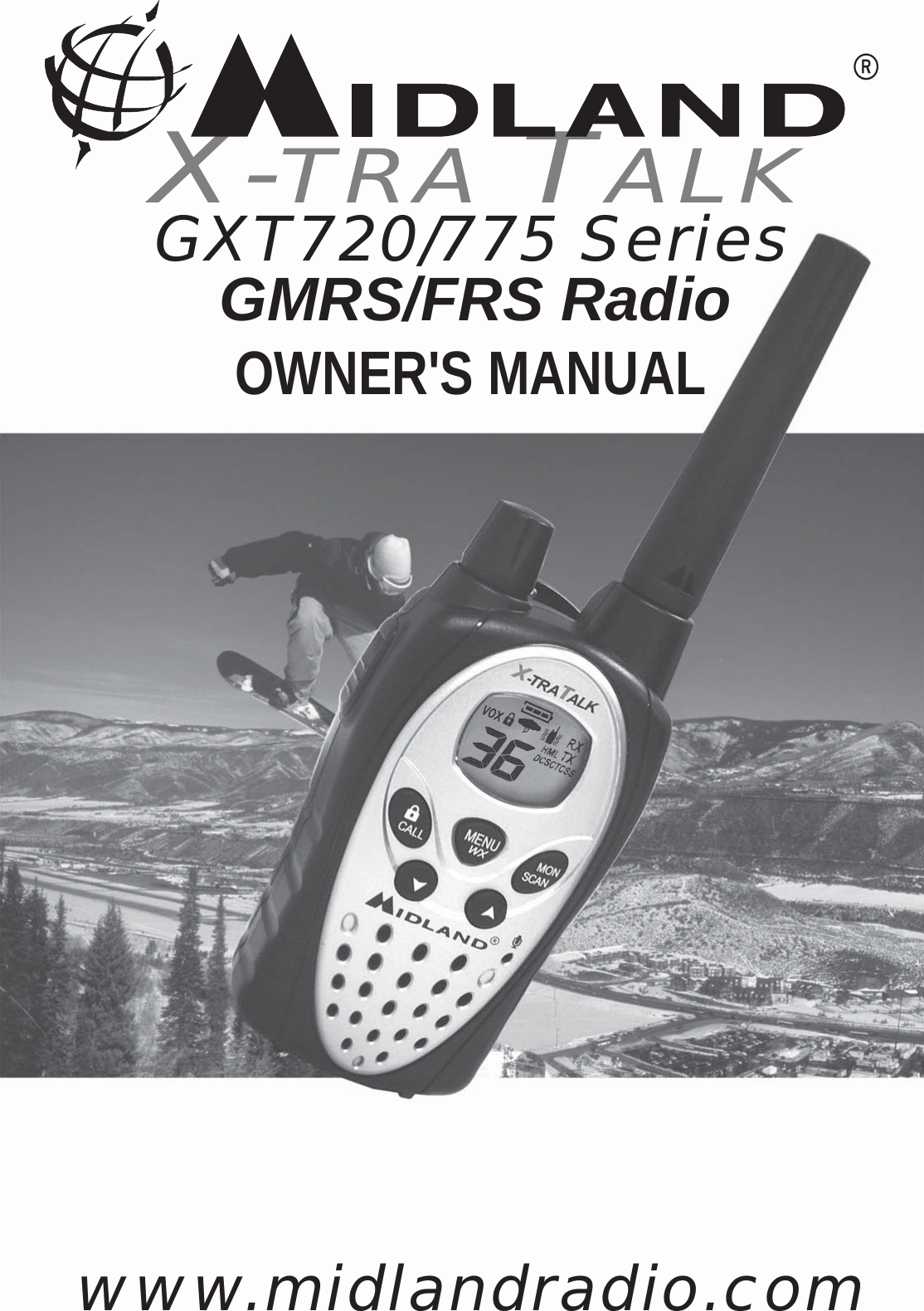  GXT720/775 Series      GMRS/FRS RadioX-TRA TALK®OWNER&apos;S MANUALwww.midlandradio.com