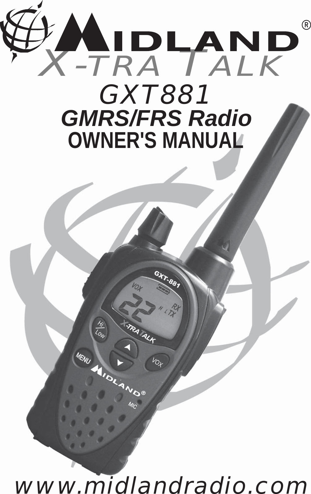      GXT881 GMRS/FRS RadioX-TRA TALK®OWNER&apos;S MANUALwww.midlandradio.comHi/LowVOX