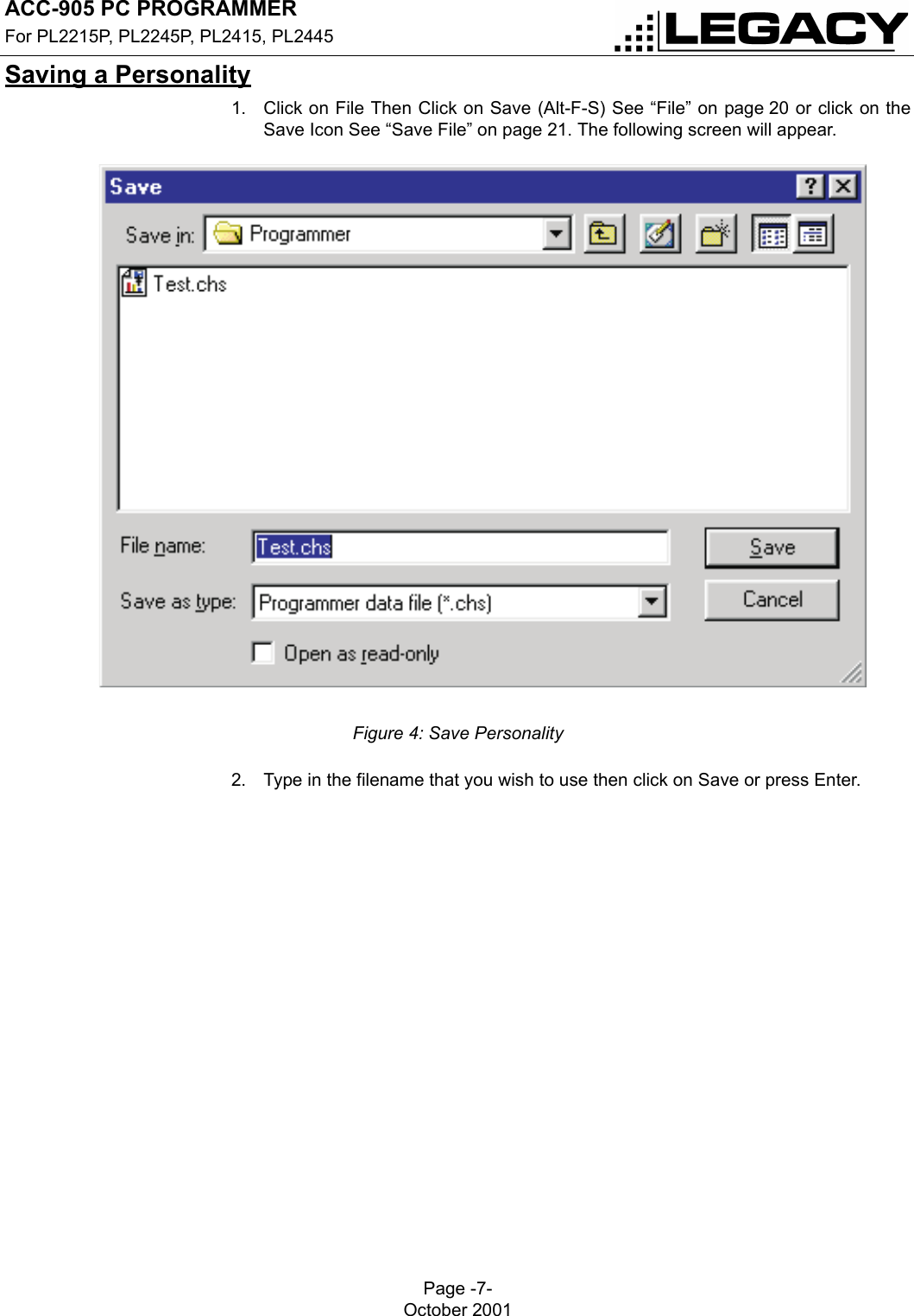 ACC-905 PC PROGRAMMERFor PL2215P, PL2245P, PL2415, PL2445Page -7-October 2001GETTING STARTEDSaving a Personality1. Click on File Then Click on Save (Alt-F-S) See “File” on page 20 or click on theSave Icon See “Save File” on page 21. The following screen will appear.Figure 4: Save Personality2. Type in the filename that you wish to use then click on Save or press Enter.