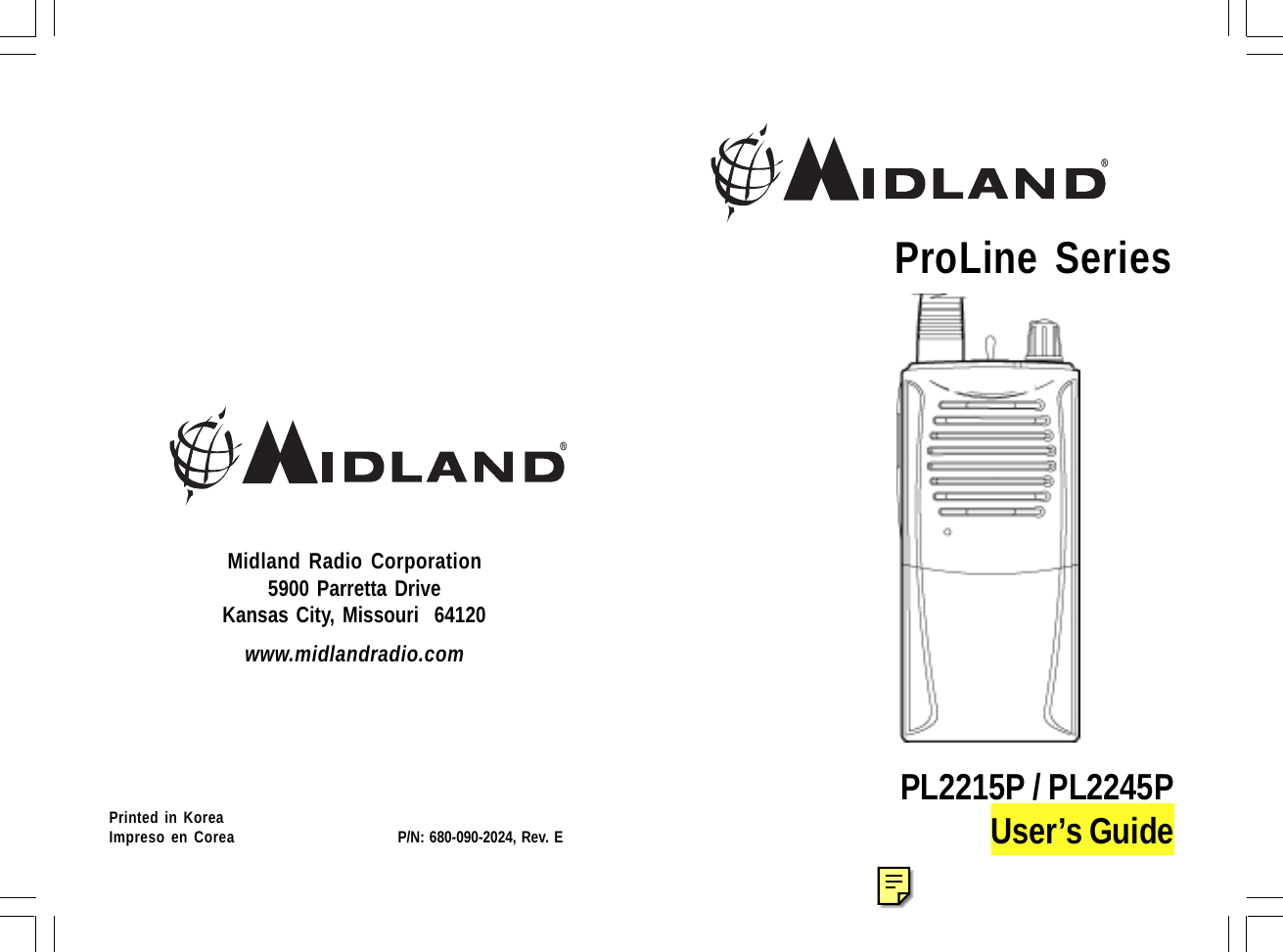 ProLine SeriesPL2215P / PL2245PUser’s GuideMidland Radio Corporation5900 Parretta DriveKansas City, Missouri  64120www.midlandradio.comPrinted in KoreaImpreso en Corea               P/N: 680-090-2024, Rev. E