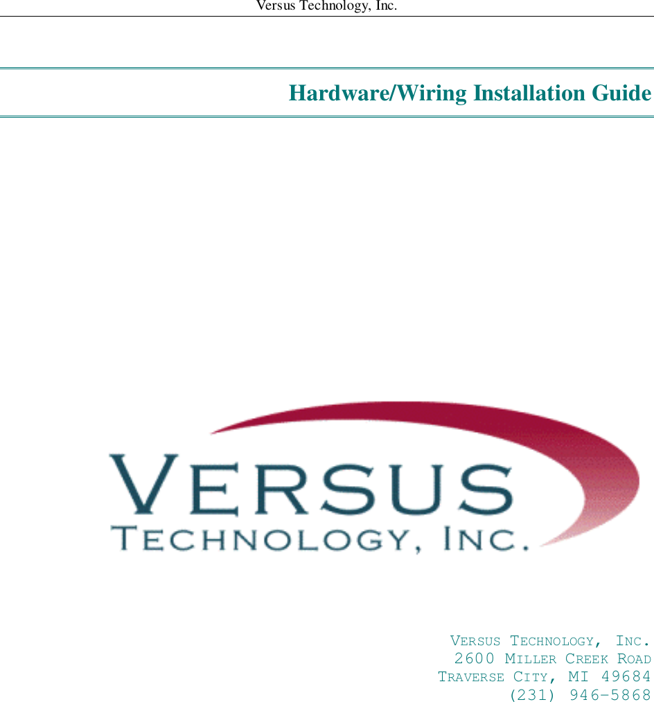 Versus Technology, Inc.Hardware/Wiring Installation GuideVERSUS TECHNOLOGY, INC.2600 MILLER CREEK ROADTRAVERSE CITY, MI 49684(231) 946-5868