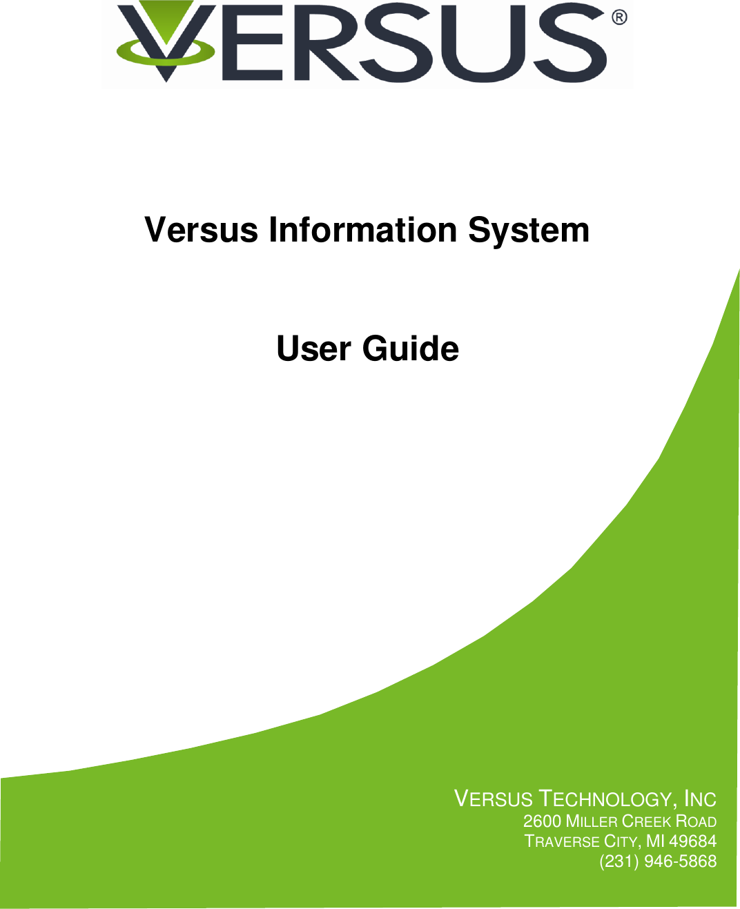         Versus Information System   User Guide                   VERSUS TECHNOLOGY, INC 2600 MILLER CREEK ROAD  TRAVERSE CITY, MI 49684 (231) 946-5868
