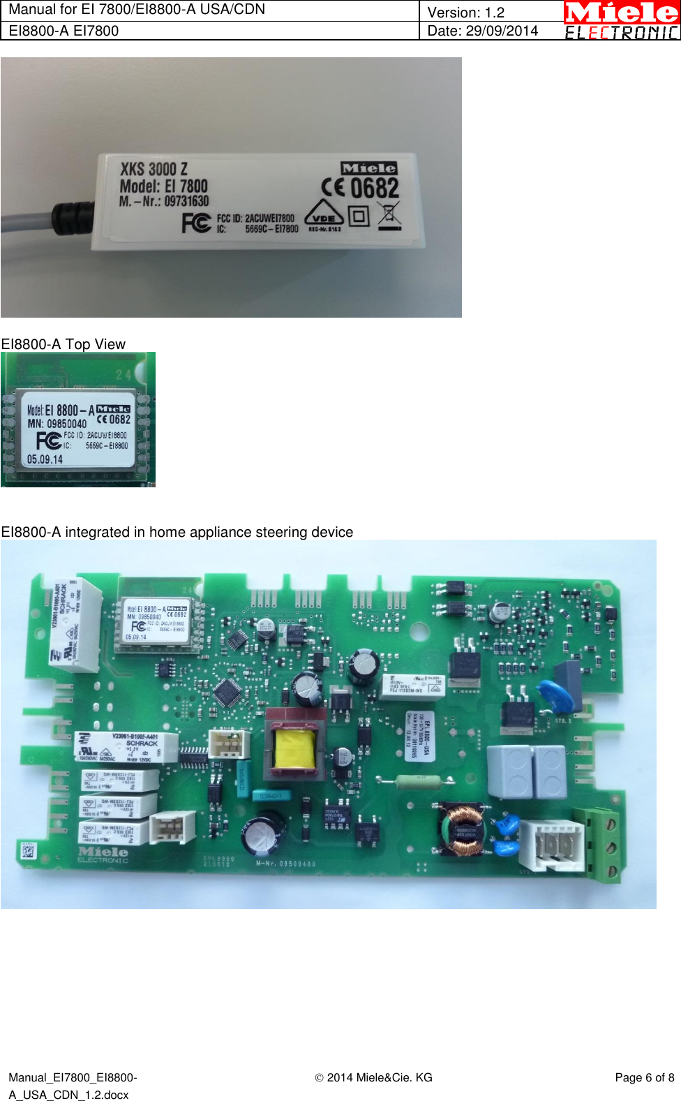 Manual for EI 7800/EI8800-A USA/CDN  Version: 1.2 EI8800-A EI7800 Date: 29/09/2014  Manual_EI7800_EI8800-A_USA_CDN_1.2.docx  2014 Miele&amp;Cie. KG Page 6 of 8    EI8800-A Top View    EI8800-A integrated in home appliance steering device      