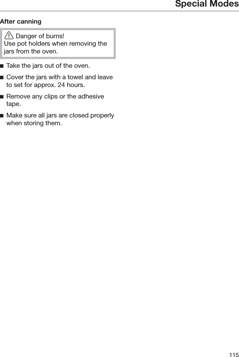 Special Modes115After canningĜDanger of burns!Use pot holders when removing thejars from the oven.ĺTake the jars out of the oven.ĺCover the jars with a towel and leaveto set for approx. 24 hours.ĺRemove any clips or the adhesivetape.ĺMake sure all jars are closed properlywhen storing them.