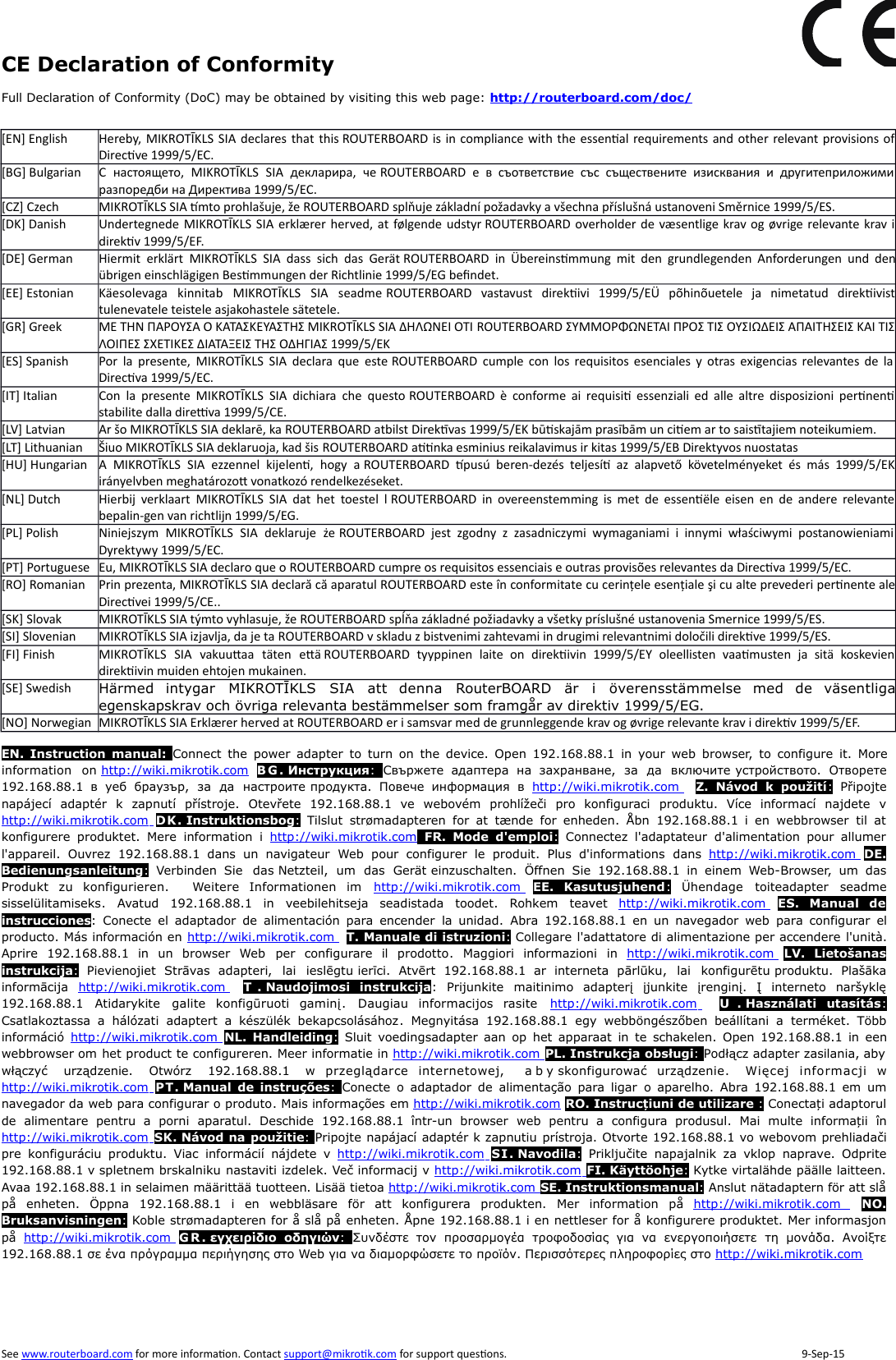 CE Declaration of ConformityFull Declaration of Conformity (DoC) may be obtained by visiting this web page: http://routerboard.com/doc/ !&quot;# $%&amp; &apos;()*+,-).(/&quot;# # *+0,*1+/*2&quot;##&quot;#&quot;33234415 1&quot;! 6 789:;&lt;=&gt;:;&amp; &apos;()*+,-). (/ ?&gt;@A8BCB8&amp; D&gt; *+0,*1+/*2 &gt; E 9F;:E&gt;:9:EC&gt; 9F9 9F=&gt;9:E&gt;7C:&gt; CGC9@E87C&lt; C ?BHIC:&gt;JBCA;KCLCB8GJ;B&gt;?MC78NCB&gt;@:CE844O P# &apos;()*+,-).(/Q#&quot;RS&amp;T*+0,*1+/*2&quot;USPV&quot;WT3%3R#XW&quot;RV3Y442) 2# 0!&apos;()*+,-).(/&quot;Z#3&amp;[&quot;!% *+0,*1+/*23#&quot;3Z&quot;!3![3!&quot;33344\2 5 $ &quot;] &apos;()*+,-). (/  #  5] *+0,*1+/*2  ^!   !&quot;! /!  _!#&quot;]!!1!*#&quot;445`  )]&quot;3!  &apos;()*+,-). (/  *+0,*1+/*2 33 3 44^ a#a&quot; S  3&quot;3&quot;&quot;S#&quot;]&quot;5* 5 bcdefghijklhjmhdhlmckhldel&apos;()*+,-).(/neopfcqjdq*+0,*1+/*2lkbbjirpfcdhqgijldqljklqpncqlhghqdelcqlmhqdqlojqgcllscdqmclnqhdhtcqldeljneuqhl44cm # v &quot; &amp; &apos;()*+,-). (/ &quot;   *+0,*1+/*2 &quot;  &quot; &quot; %  w!&quot;3 &quot;2344(, (&quot;  &quot;  &apos;()*+,-). (/ # #  *+0,*1+/*2 x    P&quot;  &quot;&quot; &quot; P &quot;&quot;&quot;y344.z .3 /R&apos;()*+,-).(/&quot;{&amp;*+0,*1+/*2&quot;2|344)}S~•~|S., .# €&apos;()*+,-).(/&quot;S&amp;R*+0,*1+/*2&quot;34412%3$0 $! / &apos;()*+,-). (/ PP&quot; S&quot;&amp; #!%  *+0,*1+/*2 Q• P‚ &quot;SW P &quot;3ƒ „3&quot;‚% ‚ V 44)V%&quot;3!#VP…3P†&quot;P‚. 2# $S 3&quot; &apos;()*+,-). (/  # &quot; &quot; *+0,*1+/*2  3!    ‡&quot;     &quot;3&quot;!3#&quot;S445v. v&quot;# SP% &apos;()*+,-). (/ &quot;S ˆ *+0,*1+/*2 S P!% P PP% %!  % ‰Š% 2%%%44v, v! &amp;&apos;()*+,-).(/&quot;*+0,*1+/*23a&quot;32344*+ * vP&amp;&apos;()*+,-).(/&quot;‹‹&quot; *+0,*1+/*2Œ•&quot;•&quot;Ž&quot;3&quot;2344) &quot;3 &apos;()*+,-).(/•3%#&quot;S&amp;T*+0,*1+/*2•UPV&quot;‚T3%3R%W&quot;R‚344( &quot;3 &apos;()*+,-).(/PS3&quot;S&amp;S*+0,*1+/*23&quot;P3P#3!&quot;3&quot;‘&quot;344\( \# &apos;()*+,-). (/ 3… ] …] *+0,*1+/*2 %% &quot;  3 44’ &quot;&quot;&quot; 3 S ] 33#S # Härmed  intygar  MIKROTĪKLS  SIA  att  denna  RouterBOARD  är  i  överensstämmelse  med  de  väsentligaegenskapskrav och övriga relevanta bestämmelser som framgår av direktiv 1999/5/EG.+ ! &apos;()*+,-).(/&quot;Z#3*+0,*1+/*23!&quot;!!3![3!&quot;33344\EN.  Instruction  manual: Connect  the  power  adapter  to  turn  on  the  device.  Open  192.168.88.1  in  your  web  browser,  to  configure  it.  Moreinformation  on http://wiki.mikrotik.com B G . Инструкция:Свържете  адаптера  на  захранване,  за  да  включите устройството.  Отворете192.168.88.1  в  уеб  браузър,  за  да  настроите продукта.  Повече  информация  в  http://wiki.mikrotik.com  CZ.  Návod  k  použití:  Připojtenapájecí  adaptér  k  zapnutí  přístroje.  Otevřete  192.168.88.1  ve  webovém  prohlížeči  pro  konfiguraci  produktu.  Více  informací  najdete  vhttp://wiki.mikrotik.com  DK. Instruktionsbog:  Tilslut  strømadapteren  for  at  tænde  for  enheden. Åbn  192.168.88.1  i  en  webbrowser  til  atkonfigurere  produktet. Mere  information  i  http://wiki.mikrotik.com FR.  Mode  d&apos;emploi:  Connectez  l&apos;adaptateur  d&apos;alimentation  pour  allumerl&apos;appareil.  Ouvrez  192.168.88.1  dans  un  navigateur  Web  pour  configurer  le  produit.  Plus  d&apos;informations  dans  http://wiki.mikrotik.com  DE.Bedienungsanleitung:  Verbinden  Sie  das Netzteil,  um  das  Gerät einzuschalten.  Öffnen  Sie  192.168.88.1  in  einem  Web-Browser,  um  dasProdukt  zu  konfigurieren. Weitere  Informationen  im  http://wiki.mikrotik.com  EE.  Kasutusjuhend:  Ühendage  toiteadapter  seadmesisselülitamiseks. Avatud  192.168.88.1  in  veebilehitseja  seadistada  toodet.  Rohkem  teavet  http://wiki.mikrotik.com  ES.  Manual  deinstrucciones:  Conecte  el  adaptador  de  alimentación  para  encender  la  unidad.  Abra  192.168.88.1  en  un  navegador  web  para  configurar  elproducto. Más información en http://wiki.mikrotik.com IT. Manuale di istruzioni: Collegare l&apos;adattatore di alimentazione per accendere l&apos;unità.Aprire  192.168.88.1  in  un  browser  Web  per  configurare  il  prodotto. Maggiori  informazioni  in  http://wiki.mikrotik.com  LV.  Lietošanasinstrukcija:  Pievienojiet  Strāvas  adapteri,  lai  ieslēgtu ierīci.  Atvērt  192.168.88.1  ar  interneta  pārlūku,  lai  konfigurētu produktu.  Plašākainformācija  http://wiki.mikrotik.com  LT . Naudojimosi  instrukcija: Prijunkite  maitinimo  adapterį  įjunkite  įrenginį. Į  interneto  naršyklę192.168.88.1  Atidarykite  galite  konfigūruoti  gaminį. Daugiau  informacijos  rasite  http://wiki.mikrotik.com  HU . Használati  utasítás:Csatlakoztassa  a  hálózati  adaptert  a  készülék  bekapcsolásához. Megnyitása  192.168.88.1  egy  webböngészőben  beállítani  a  terméket.  Többinformáció  http://wiki.mikrotik.com  NL.  Handleiding:  Sluit  voedingsadapter aan  op  het  apparaat  in  te  schakelen. Open  192.168.88.1 in  eenwebbrowser om het product te configureren. Meer informatie in http://wiki.mikrotik.com PL. Instrukcja obsługi: Podłącz adapter zasilania, abywłączyć  urządzenie.  Otwórz  192.168.88.1  w  przeglądarce  internetowej,  a b y skonfigurować  urządzenie. Więcej  informacji  whttp://wiki.mikrotik.com  PT. Manual  de  instruções:Conecte  o  adaptador  de  alimentação  para  ligar  o  aparelho.  Abra  192.168.88.1  em  umnavegador da web para configurar o produto. Mais informações em http://wiki.mikrotik.com RO. Instrucțiuni de utilizare : Conectați adaptorulde  alimentare  pentru  a  porni  aparatul. Deschide  192.168.88.1  într-un  browser  web  pentru  a  configura  produsul. Mai  multe  informații  înhttp://wiki.mikrotik.com SK. Návod na použitie:Pripojte napájací adaptér k zapnutiu prístroja. Otvorte 192.168.88.1 vo webovom prehliadačipre  konfiguráciu  produktu. Viac  informácií  nájdete  v  http://wiki.mikrotik.com  SI . Navodila:  Priključite  napajalnik  za  vklop  naprave.  Odprite192.168.88.1 v spletnem brskalniku nastaviti izdelek. Več informacij v http://wiki.mikrotik.com FI. Käyttöohje: Kytke virtalähde päälle laitteen.Avaa 192.168.88.1 in selaimen määrittää tuotteen. Lisää tietoa http://wiki.mikrotik.com SE. Instruktionsmanual: Anslut nätadaptern för att slåpå  enheten. Öppna  192.168.88.1  i  en  webbläsare  för  att  konfigurera  produkten. Mer  information  på  http://wiki.mikrotik.com   NO.Bruksanvisningen: Koble strømadapteren for å slå på enheten. Åpne 192.168.88.1 i en nettleser for å konfigurere produktet. Mer informasjonpå  http://wiki.mikrotik.com  G R . εγχειρίδιο  οδηγιών:Συνδέστε  τον  προσαρμογέα  τροφοδοσίας  για  να  ενεργοποιήσετε  τη  μονάδα. Ανοίξτε192.168.88.1 σε ένα πρόγραμμα περιήγησης στο Web για να διαμορφώσετε το προϊόν. Περισσότερες πληροφορίες στο http://wiki.mikrotik.com  