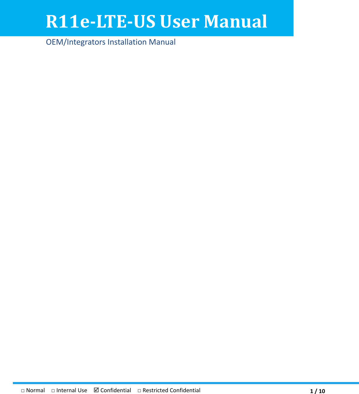  1 / 10 □ Normal  □ Internal Use   Confidential  □ Restricted Confidential    R11e-LTE-US User Manual OEM/Integrators Installation Manual  