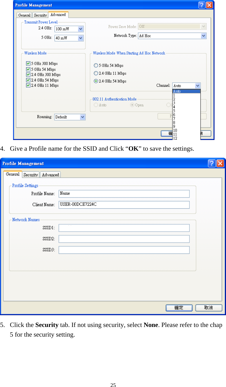  25 4. Give a Profile name for the SSID and Click “OK” to save the settings.  5. Click the Security tab. If not using security, select None. Please refer to the chap 5 for the security setting. 