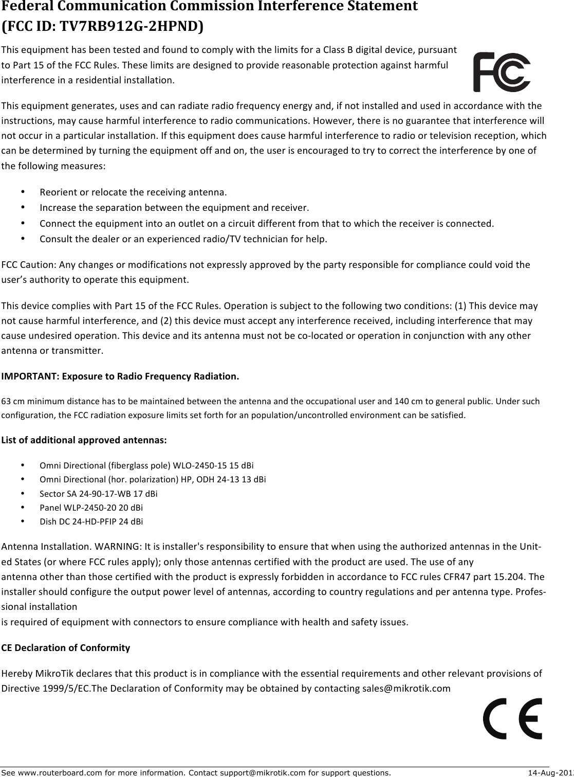  See www.routerboard.com for more information. Contact support@mikrotik.com for support questions. 14-Aug-2012 Federal&amp;Communication&amp;Commission&amp;Interference&amp;Statement&amp;&amp;(FCC&amp;ID:&amp;TV7RB912GM2HPND)&amp;@/()&apos;8d,(&gt;A80:&apos;/*)&apos;&lt;880&apos;:8):8+&apos;*0+&apos;J?,0+&apos;:?&apos;.?A&gt;-\&apos;6(:/&apos;:/8&apos;-(A(:)&apos;J?7&apos;*&apos;E-*))&apos;&quot;&apos;+(;(:*-&apos;+89(.8G&apos;&gt;,7),*0:&apos;:?&apos;D*7:&apos;$c&apos;?J&apos;:/8&apos;SEE&apos;!,-8)5&apos;@/8)8&apos;-(A(:)&apos;*78&apos;+8)(;08+&apos;:?&apos;&gt;7?9(+8&apos;78*)?0*&lt;-8&apos;&gt;7?:8.:(?0&apos;*;*(0):&apos;/*7AJ,-&apos;(0:87J8780.8&apos;(0&apos;*&apos;78)(+80:(*-&apos;(0):*--*:(?05&apos;@/()&apos;8d,(&gt;A80:&apos;;8087*:8)G&apos;,)8)&apos;*0+&apos;.*0&apos;7*+(*:8&apos;7*+(?&apos;J78d,80.\&apos;8087;\&apos;*0+G&apos;(J&apos;0?:&apos;(0):*--8+&apos;*0+&apos;,)8+&apos;(0&apos;*..?7+*0.8&apos;6(:/&apos;:/8&apos;(0):7,.:(?0)G&apos;A*\&apos;.*,)8&apos;/*7AJ,-&apos;(0:87J8780.8&apos;:?&apos;7*+(?&apos;.?AA,0(.*:(?0)5&apos;1?68987G&apos;:/878&apos;()&apos;0?&apos;;,*7*0:88&apos;:/*:&apos;(0:87J8780.8&apos;6(--&apos;0?:&apos;?..,7&apos;(0&apos;*&apos;&gt;*7:(.,-*7&apos;(0):*--*:(?05&apos;FJ&apos;:/()&apos;8d,(&gt;A80:&apos;+?8)&apos;.*,)8&apos;/*7AJ,-&apos;(0:87J8780.8&apos;:?&apos;7*+(?&apos;?7&apos;:8-89()(?0&apos;78.8&gt;:(?0G&apos;6/(./&apos;.*0&apos;&lt;8&apos;+8:87A(08+&apos;&lt;\&apos;:,70(0;&apos;:/8&apos;8d,(&gt;A80:&apos;?JJ&apos;*0+&apos;?0G&apos;:/8&apos;,)87&apos;()&apos;80.?,7*;8+&apos;:?&apos;:7\&apos;:?&apos;.?778.:&apos;:/8&apos;(0:87J8780.8&apos;&lt;\&apos;?08&apos;?J&apos;:/8&apos;J?--?6(0;&apos;A8*),78)B&apos;• !8?7(80:&apos;?7&apos;78-?.*:8&apos;:/8&apos;78.8(9(0;&apos;*0:800*5&apos;• F0.78*)8&apos;:/8&apos;)8&gt;*7*:(?0&apos;&lt;8:6880&apos;:/8&apos;8d,(&gt;A80:&apos;*0+&apos;78.8(9875&apos;• E?008.:&apos;:/8&apos;8d,(&gt;A80:&apos;(0:?&apos;*0&apos;?,:-8:&apos;?0&apos;*&apos;.(7.,(:&apos;+(JJ8780:&apos;J7?A&apos;:/*:&apos;:?&apos;6/(./&apos;:/8&apos;78.8(987&apos;()&apos;.?008.:8+5&apos;• E?0),-:&apos;:/8&apos;+8*-87&apos;?7&apos;*0&apos;8[&gt;87(80.8+&apos;7*+(?`@U&apos;:8./0(.(*0&apos;J?7&apos;/8-&gt;5&apos;SEE&apos;E*,:(?0B&apos;O0\&apos;./*0;8)&apos;?7&apos;A?+(J(.*:(?0)&apos;0?:&apos;8[&gt;78))-\&apos;*&gt;&gt;7?98+&apos;&lt;\&apos;:/8&apos;&gt;*7:\&apos;78)&gt;?0)(&lt;-8&apos;J?7&apos;.?A&gt;-(*0.8&apos;.?,-+&apos;9?(+&apos;:/8&apos;,)87h)&apos;*,:/?7(:\&apos;:?&apos;?&gt;87*:8&apos;:/()&apos;8d,(&gt;A80:5&apos;@/()&apos;+89(.8&apos;.?A&gt;-(8)&apos;6(:/&apos;D*7:&apos;$c&apos;?J&apos;:/8&apos;SEE&apos;!,-8)5&apos;_&gt;87*:(?0&apos;()&apos;),&lt;Y8.:&apos;:?&apos;:/8&apos;J?--?6(0;&apos;:6?&apos;.?0+(:(?0)B&apos;C$P&apos;@/()&apos;+89(.8&apos;A*\&apos;0?:&apos;.*,)8&apos;/*7AJ,-&apos;(0:87J8780.8G&apos;*0+&apos;C%P&apos;:/()&apos;+89(.8&apos;A,):&apos;*..8&gt;:&apos;*0\&apos;(0:87J8780.8&apos;78.8(98+G&apos;(0.-,+(0;&apos;(0:87J8780.8&apos;:/*:&apos;A*\&apos;.*,)8&apos;,0+8)(78+&apos;?&gt;87*:(?05&apos;@/()&apos;+89(.8&apos;*0+&apos;(:)&apos;*0:800*&apos;A,):&apos;0?:&apos;&lt;8&apos;.?R-?.*:8+&apos;?7&apos;?&gt;87*:(?0&apos;(0&apos;.?0Y,0.:(?0&apos;6(:/&apos;*0\&apos;?:/87&apos;*0:800*&apos;?7&apos;:7*0)A(::875&apos;IMPORTANT:+Exposure+to+Radio+Frequency+Radiation.+MK&apos;.A&apos;A(0(A,A&apos;+():*0.8&apos;/*)&apos;:?&apos;&lt;8&apos;A*(0:*(08+&apos;&lt;8:6880&apos;:/8&apos;*0:800*&apos;*0+&apos;:/8&apos;?..,&gt;*:(?0*-&apos;,)87&apos;*0+&apos;$N4&apos;.A&apos;:?&apos;;8087*-&apos;&gt;,&lt;-(.5&apos;L0+87&apos;),./&apos;.?0J(;,7*:(?0G&apos;:/8&apos;SEE&apos;7*+(*:(?0&apos;8[&gt;?),78&apos;-(A(:)&apos;)8:&apos;J?7:/&apos;J?7&apos;*0&apos;&gt;?&gt;,-*:(?0`,0.?0:7?--8+&apos;809(7?0A80:&apos;.*0&apos;&lt;8&apos;)*:()J(8+5&apos;List+of+additional+approved+antennas:+• _A0(&apos;T(78.:(?0*-&apos;CJ(&lt;87;-*))&apos;&gt;?-8P&apos;Q^_R%Nc4R$c&apos;$c&apos;+&quot;(&apos;• _A0(&apos;T(78.:(?0*-&apos;C/?75&apos;&gt;?-*7(2*:(?0P&apos;1DG&apos;_T1&apos;%NR$K&apos;$K&apos;+&quot;(&apos;• H8.:?7&apos;HO&apos;%NR#4R$iRQ&quot;&apos;$i&apos;+&quot;(&apos;• D*08-&apos;Q^DR%Nc4R%4&apos;%4&apos;+&quot;(&apos;• T()/&apos;TE&apos;%NR1TRDSFD&apos;%N&apos;+&quot;(&apos;O0:800*&apos;F0):*--*:(?05&apos;QO!]F]&amp;B&apos;F:&apos;()&apos;(0):*--87Z)&apos;78)&gt;?0)(&lt;(-(:\&apos;:?&apos;80),78&apos;:/*:&apos;6/80&apos;,)(0;&apos;:/8&apos;*,:/?7(28+&apos;*0:800*)&apos;(0&apos;:/8&apos;L0(:R8+&apos;H:*:8)&apos;C?7&apos;6/878&apos;SEE&apos;7,-8)&apos;*&gt;&gt;-\PX&apos;?0-\&apos;:/?)8&apos;*0:800*)&apos;.87:(J(8+&apos;6(:/&apos;:/8&apos;&gt;7?+,.:&apos;*78&apos;,)8+5&apos;@/8&apos;,)8&apos;?J&apos;*0\&apos;&apos;*0:800*&apos;?:/87&apos;:/*0&apos;:/?)8&apos;.87:(J(8+&apos;6(:/&apos;:/8&apos;&gt;7?+,.:&apos;()&apos;8[&gt;78))-\&apos;J?7&lt;(++80&apos;(0&apos;*..?7+*0.8&apos;:?&apos;SEE&apos;7,-8)&apos;ES!Ni&apos;&gt;*7:&apos;$c5%4N5&apos;@/8&apos;(0):*--87&apos;)/?,-+&apos;.?0J(;,78&apos;:/8&apos;?,:&gt;,:&apos;&gt;?687&apos;-898-&apos;?J&apos;*0:800*)G&apos;*..?7+(0;&apos;:?&apos;.?,0:7\&apos;78;,-*:(?0)&apos;*0+&apos;&gt;87&apos;*0:800*&apos;:\&gt;85&apos;D7?J8)R)(?0*-&apos;(0):*--*:(?0&apos;&apos;()&apos;78d,(78+&apos;?J&apos;8d,(&gt;A80:&apos;6(:/&apos;.?008.:?7)&apos;:?&apos;80),78&apos;.?A&gt;-(*0.8&apos;6(:/&apos;/8*-:/&apos;*0+&apos;)*J8:\&apos;()),8)5&apos;CE+Declaration+of+Conformity+1878&lt;\&apos;I(W7?@(W&apos;+8.-*78)&apos;:/*:&apos;:/()&apos;&gt;7?+,.:&apos;()&apos;(0&apos;.?A&gt;-(*0.8&apos;6(:/&apos;:/8&apos;8))80:(*-&apos;78d,(78A80:)&apos;*0+&apos;?:/87&apos;78-89*0:&apos;&gt;7?9()(?0)&apos;?J&apos;T(78.:(98&apos;$###`c`=E5@/8&apos;T8.-*7*:(?0&apos;?J&apos;E?0J?7A(:\&apos;A*\&apos;&lt;8&apos;?&lt;:*(08+&apos;&lt;\&apos;.?0:*.:(0;&apos;)*-8)gA(W7?:(W5.?A&apos;