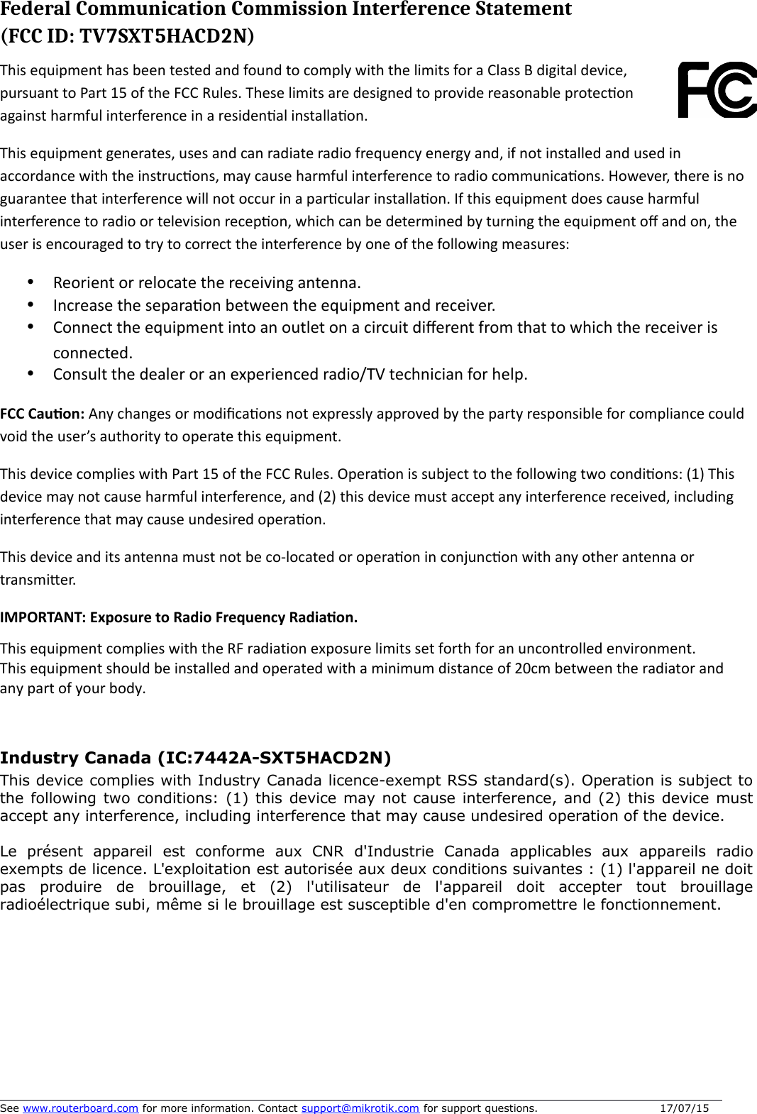 Federal Communication Commission Interference Statement (FCC ID: TV7SXT5HACD2N)G-&lt;-)&quot;#,-H))&gt;# #--  G#-G&lt;#&lt;- &lt;-- A#-  $-G-- &lt;#G?#&lt;-&lt;--#=&gt;#$ G)G?-);B+-.&apos;&apos;&apos;&quot;0&lt;#3 ;&lt;&lt;&lt;-L&lt;G,-H))&gt;E .-# =56&lt;--56&lt;-#-&lt; ( . &lt;91( 2&quot;34.5G&gt;H;--G-&lt;-&lt;&lt;See www.routerboard.com for more information. Contact support@mikrotik.com for support questions.  17/07/15Industry Canada (IC:7442A-SXT5HACD2N) This device complies with Industry Canada licence-exempt RSS standard(s). Operation is subject tothe following two conditions: (1) this device may not cause interference, and (2) this device mustaccept any interference, including interference that may cause undesired operation of the device.Le   présent   appareil   est   conforme   aux   CNR   d&apos;Industrie   Canada   applicables   aux   appareils   radioexempts de licence. L&apos;exploitation est autorisée aux deux conditions suivantes : (1) l&apos;appareil ne doitpas   produire   de   brouillage,   et   (2)   l&apos;utilisateur   de   l&apos;appareil   doit   accepter   tout   brouillageradioélectrique subi, même si le brouillage est susceptible d&apos;en compromettre le fonctionnement. 