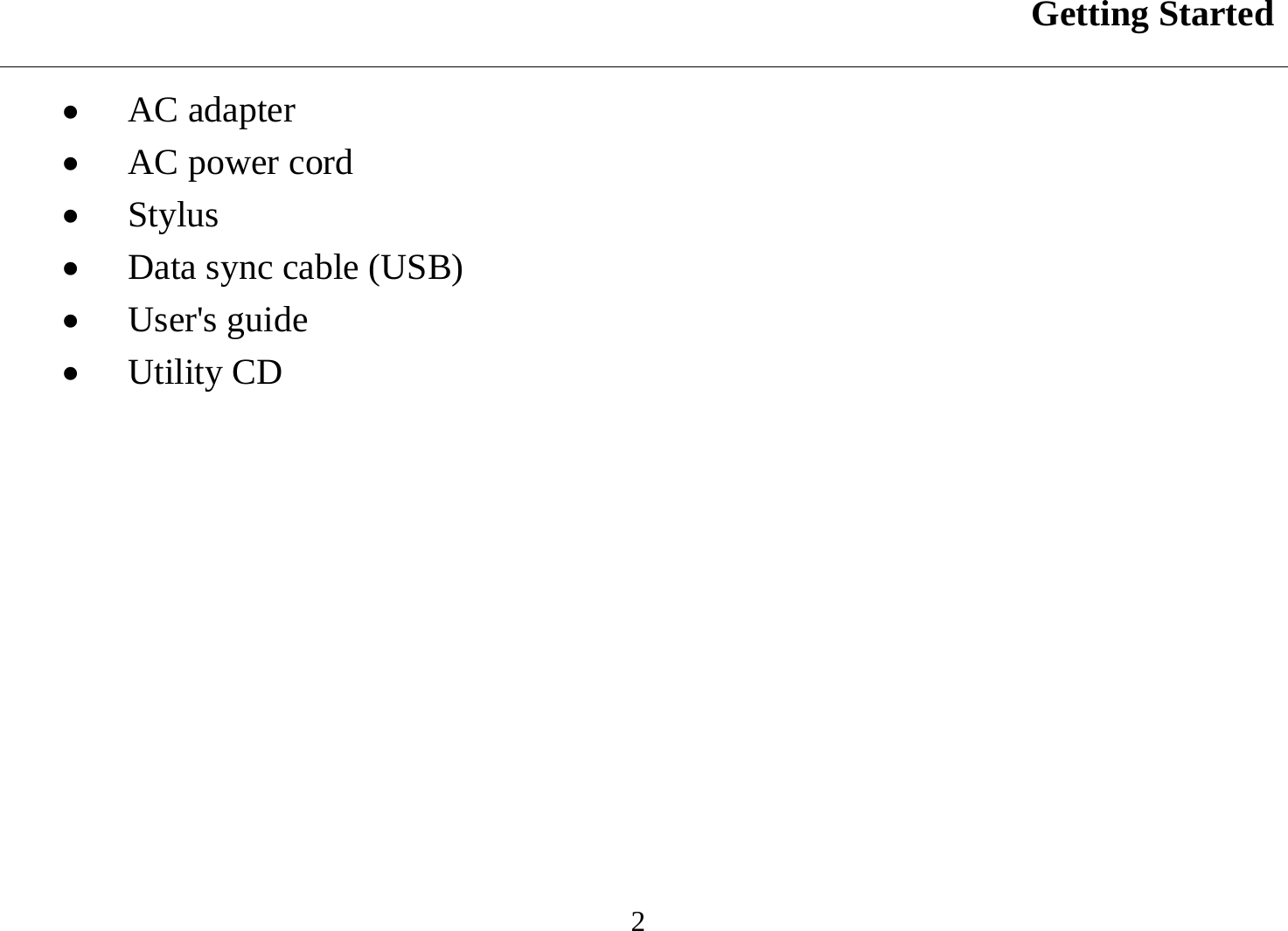 Getting Started  2 •  AC adapter •  AC power cord •  Stylus •  Data sync cable (USB) •  User&apos;s guide •  Utility CD 