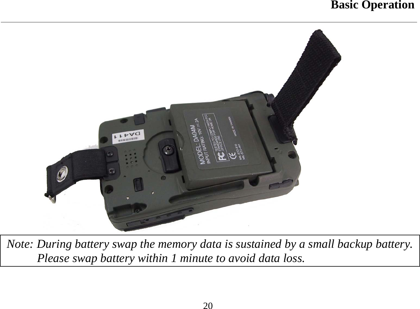 Basic Operation  20   Note: During battery swap the memory data is sustained by a small backup battery. Please swap battery within 1 minute to avoid data loss. 