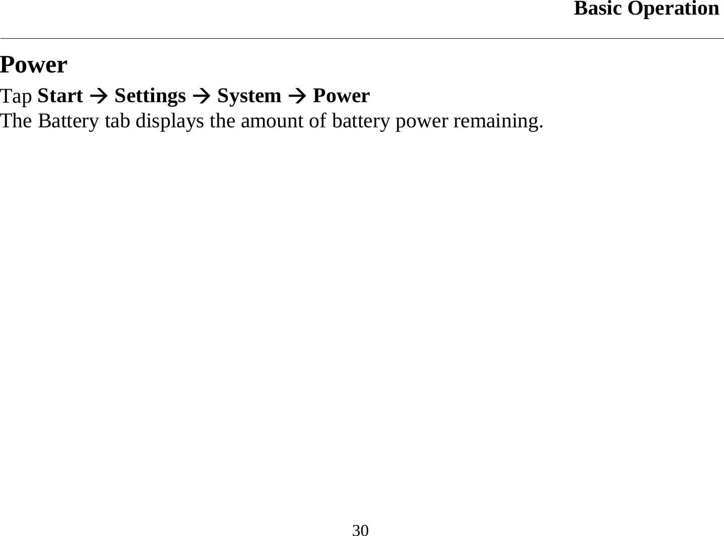 Basic Operation  30 Power  Tap Start Æ Settings Æ System Æ Power The Battery tab displays the amount of battery power remaining.  