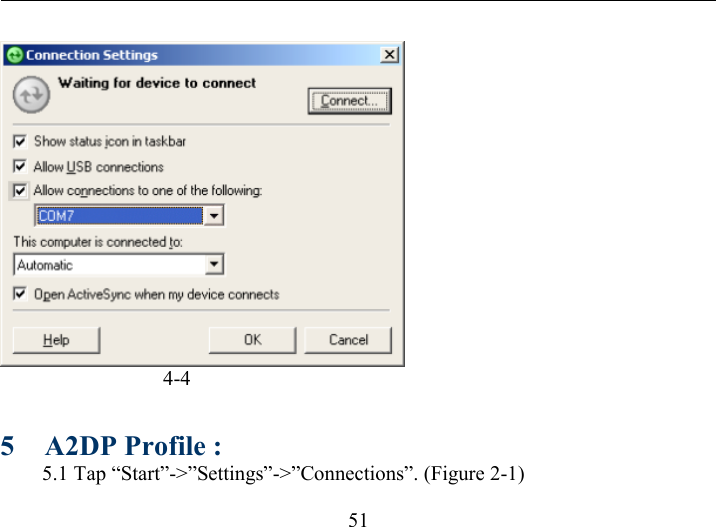   51                                 4-4 5  A2DP Profile : 5.1 Tap “Start”-&gt;”Settings”-&gt;”Connections”. (Figure 2-1) 