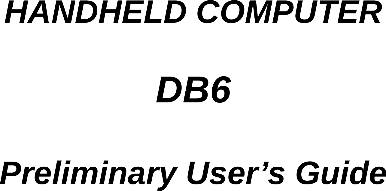    HANDHELD COMPUTER    DB6  Preliminary User’s Guide  