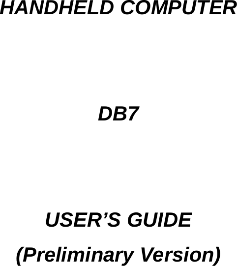          HANDHELD COMPUTER   DB7   USER’S GUIDE (Preliminary Version)  