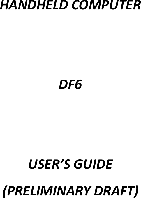      HANDHELD COMPUTER   DF6   USER’S GUIDE (PRELIMINARY DRAFT) 