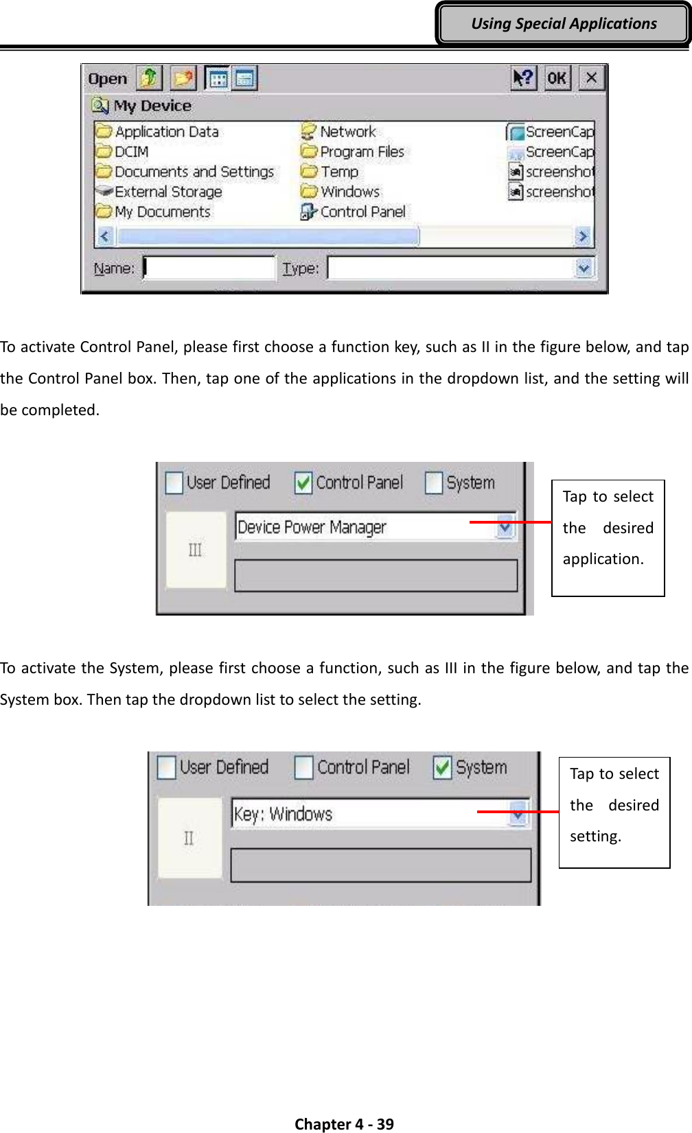  Chapter 4 - 39 Using Special Applications   To activate Control Panel, please first choose a function key, such as II in the figure below, and tap the Control Panel box. Then, tap one of the applications in the dropdown list, and the setting will be completed.    To activate the System, please first choose a function, such as III in the figure below, and tap the System box. Then tap the dropdown list to select the setting.   Tap to select the  desired application. Tap to select the  desired setting. 