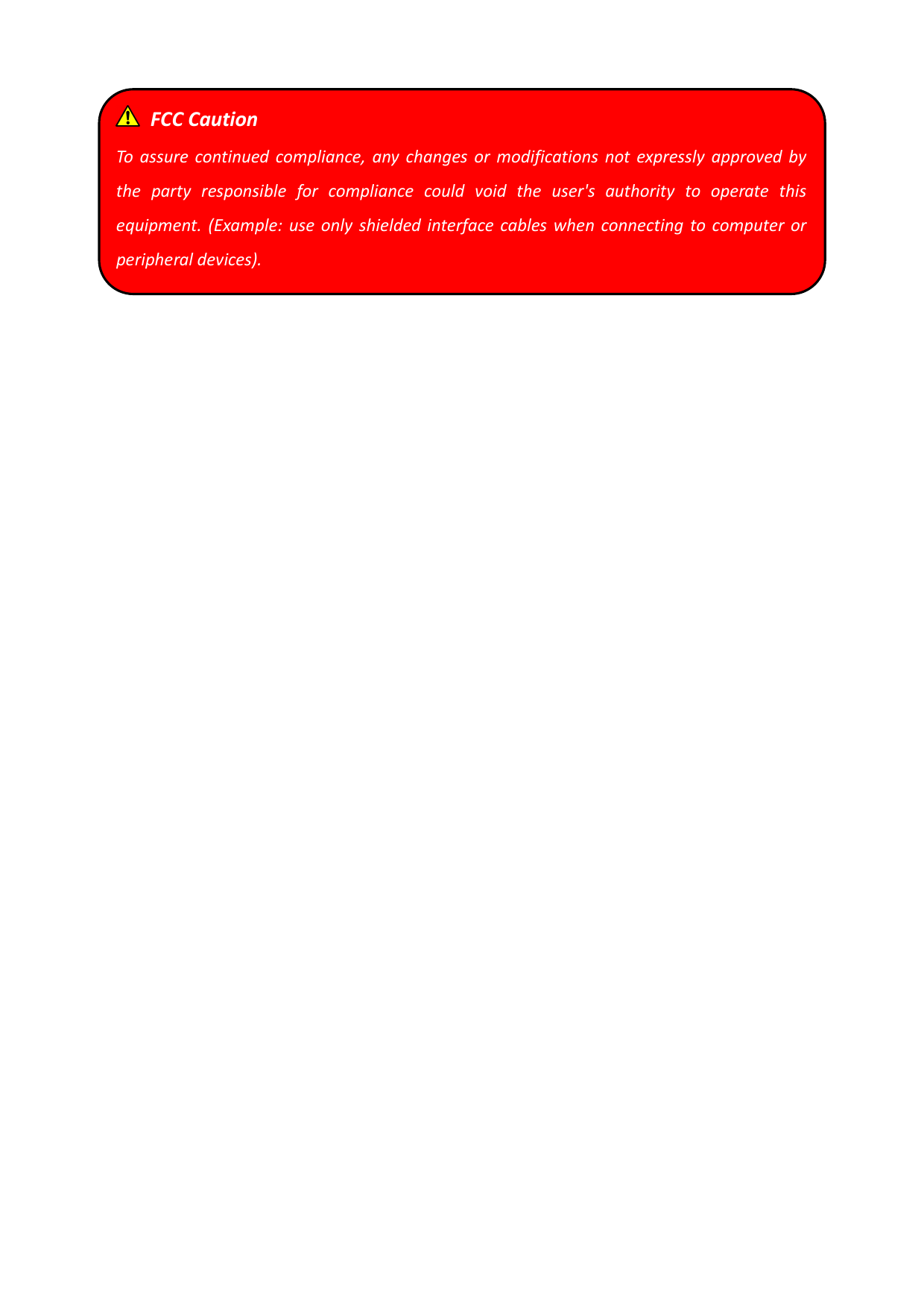    FCC Caution To  assure  continued  compliance,  any  changes  or  modifications  not  expressly  approved by the  party  responsible  for  compliance  could  void  the  user&apos;s  authority  to  operate  this equipment. (Example:  use  only  shielded interface cables when connecting to computer  or peripheral devices). 