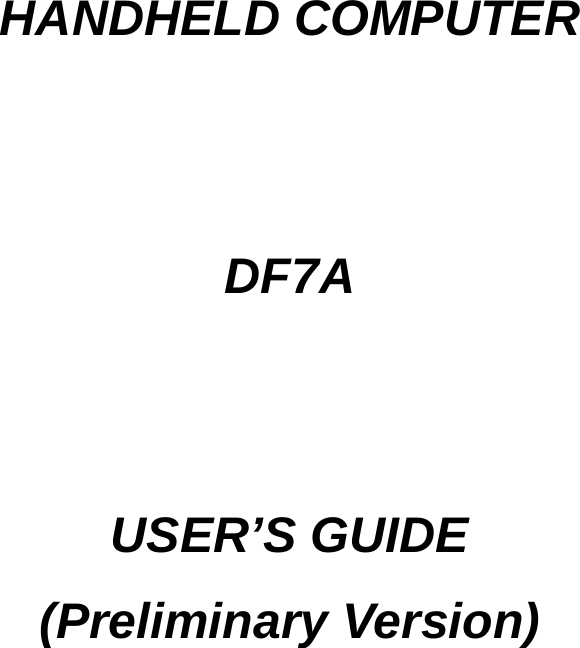      HANDHELD COMPUTER   DF7A   USER’S GUIDE (Preliminary Version) 