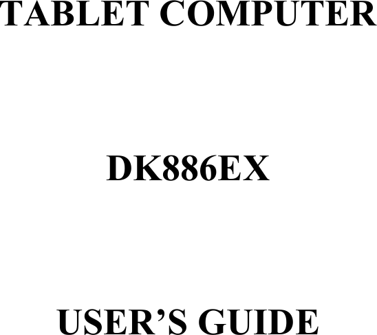     TABLET COMPUTER   DK886EX    USER’S GUIDE  