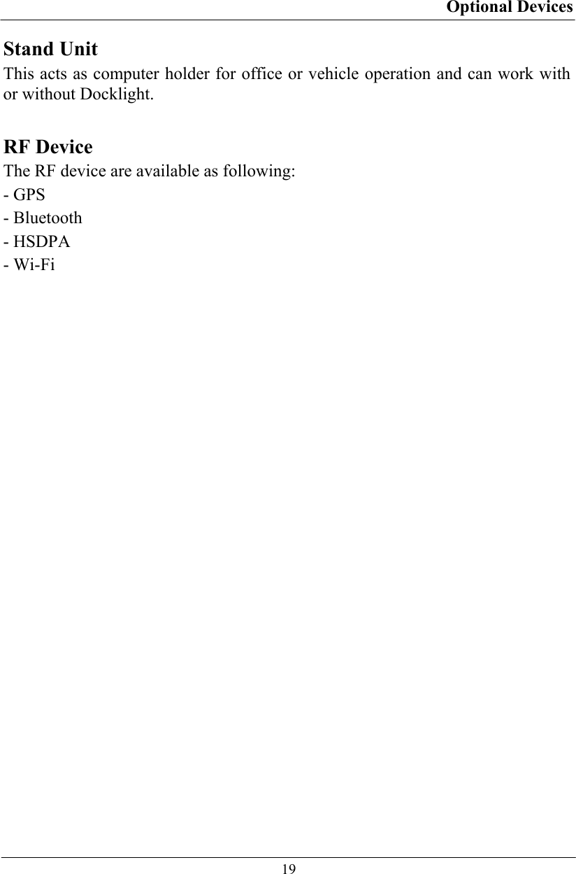Optional Devices  19 Stand Unit This acts as computer holder for office or vehicle operation and can work with or without Docklight.  RF Device The RF device are available as following: - GPS - Bluetooth - HSDPA - Wi-Fi  