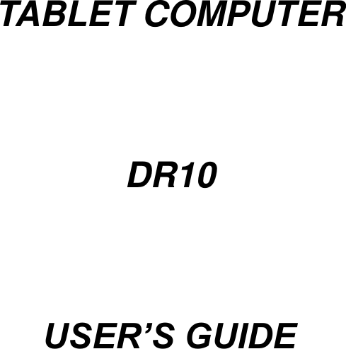        TABLET COMPUTER   DR10     USER’S GUIDE  