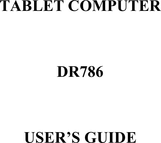    TABLET COMPUTER   DR786    USER’S GUIDE  