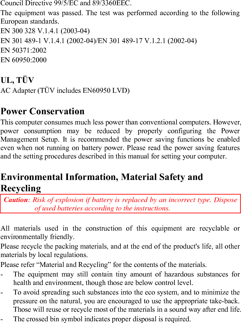   - For more information on collection, reuse and recycling, please consult local or regional waste administration. -  You can also contact the dealer for more information on the environmental details of the equipment. 